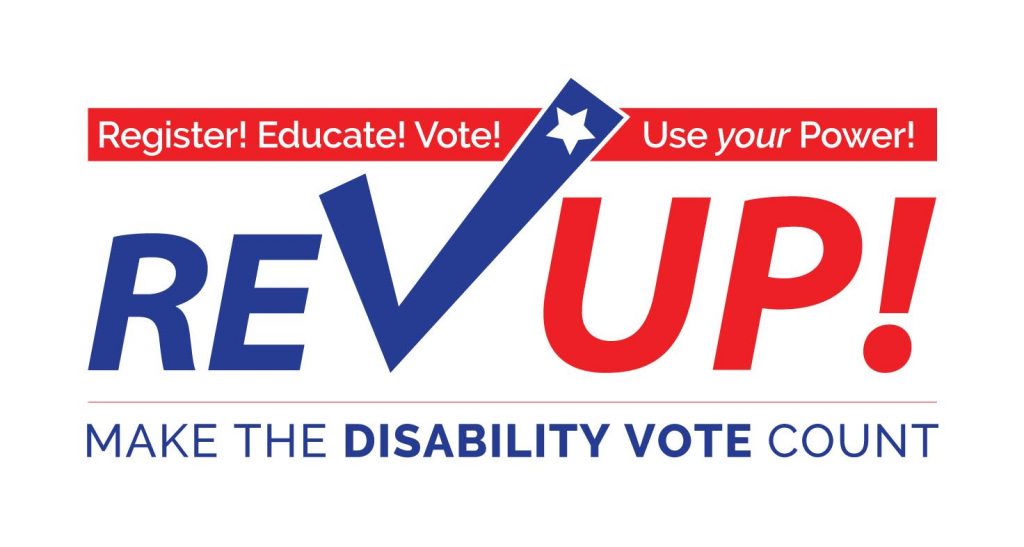 REV UP is the slogan among the disability advocacy and self-advocacy community to use the power and right to vote.